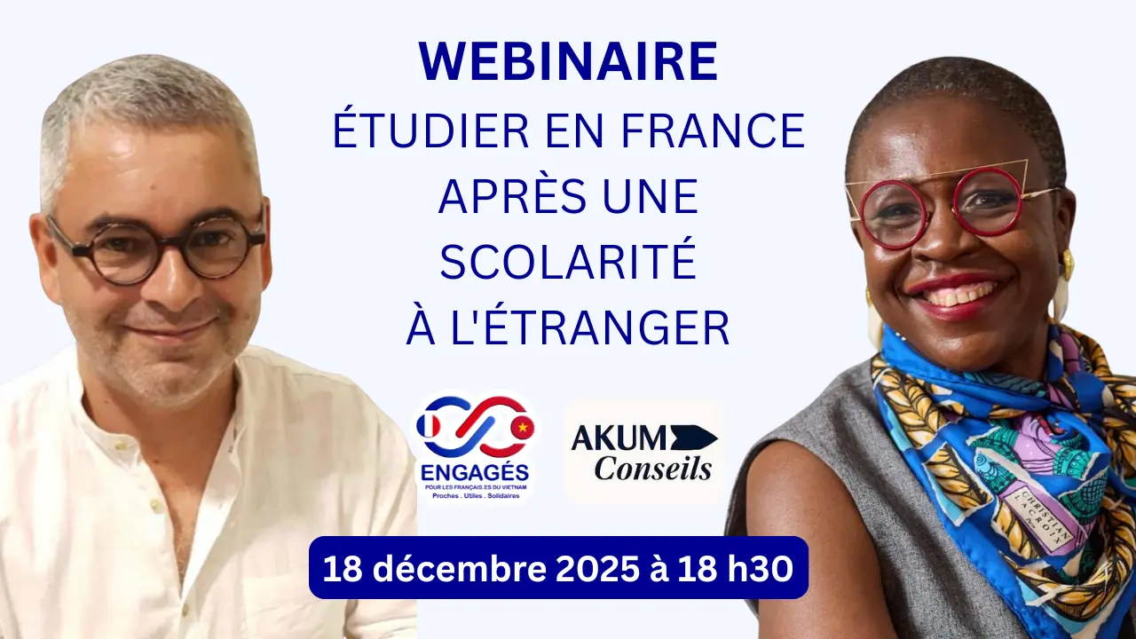 Engages au Vietnam Webinaire Etudier en france apres une scolarite a l’etranger avec AKIM Conseils(1) Engages au Vietnam Webinaire Etudier en france apres une scolarite a l'etranger avec AKIM Conseils(1)